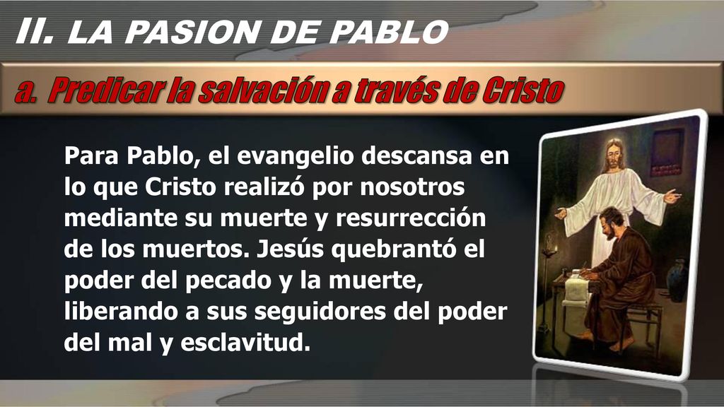 II. LA PASION DE PABLO a. Predicar la salvación a través de Cristo