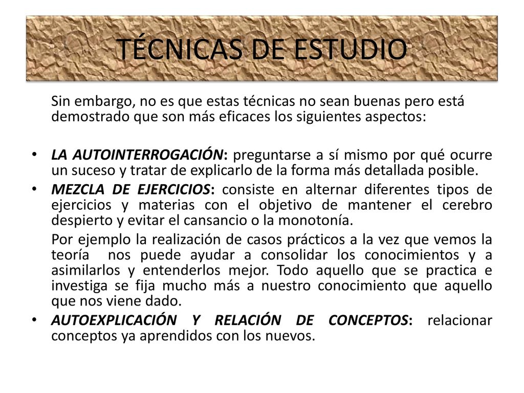 TÉCNICAS DE ESTUDIO Sin embargo, no es que estas técnicas no sean buenas pero está demostrado que son más eficaces los siguientes aspectos: