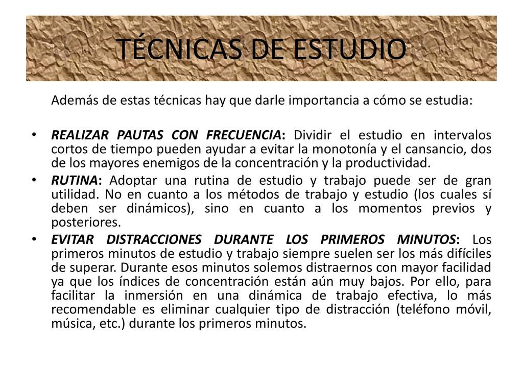 TÉCNICAS DE ESTUDIO Además de estas técnicas hay que darle importancia a cómo se estudia: