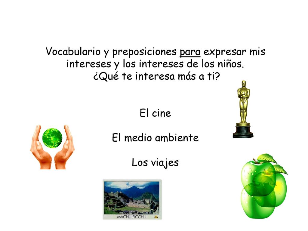 Vocabulario y preposiciones para expresar mis intereses y los intereses de los niños.