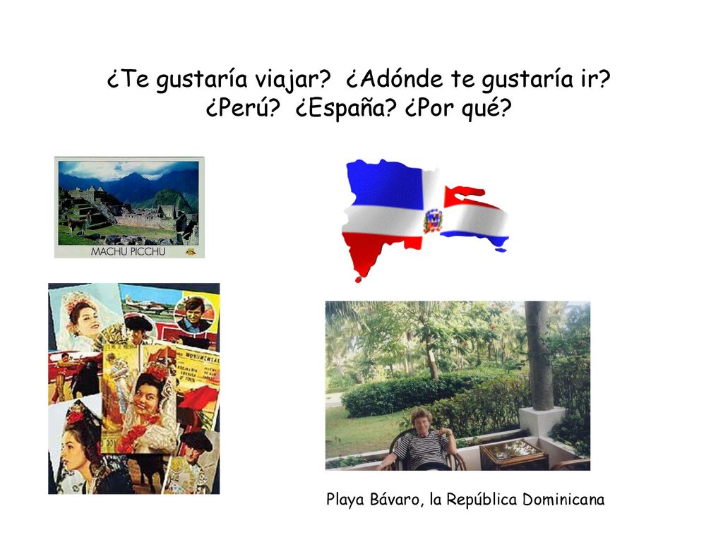 ¿Te gustaría viajar ¿Adónde te gustaría ir ¿Perú ¿España ¿Por qué