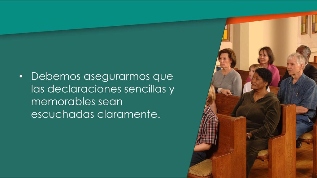 Debemos asegurarmos que las declaraciones sencillas y memorables sean escuchadas claramente.