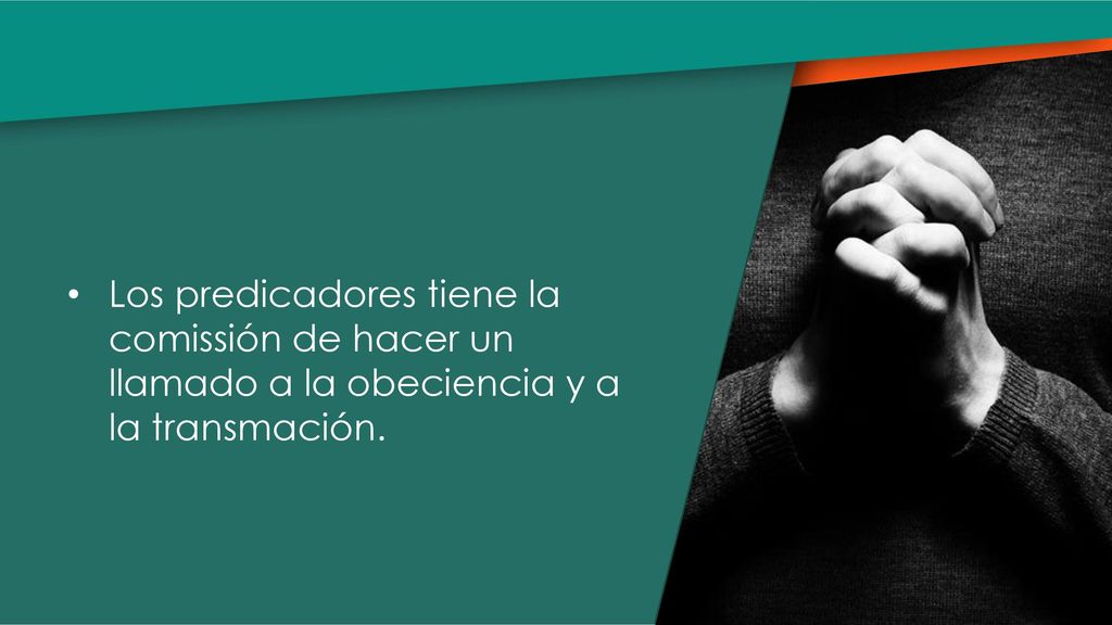Los predicadores tiene la comissión de hacer un llamado a la obeciencia y a la transmación.