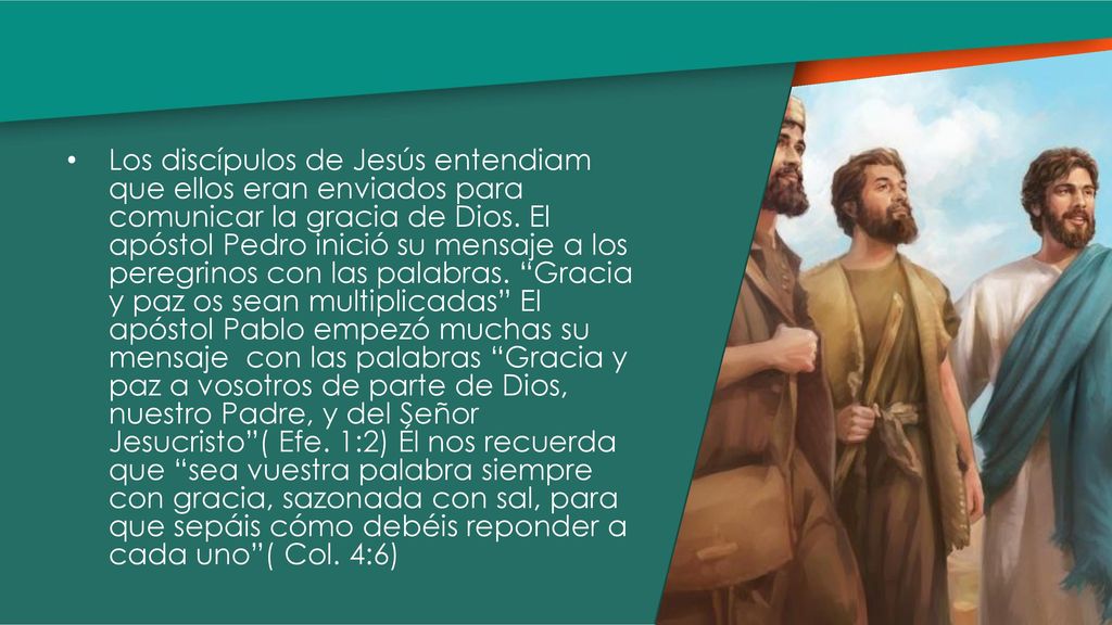 Los discípulos de Jesús entendiam que ellos eran enviados para comunicar la gracia de Dios.
