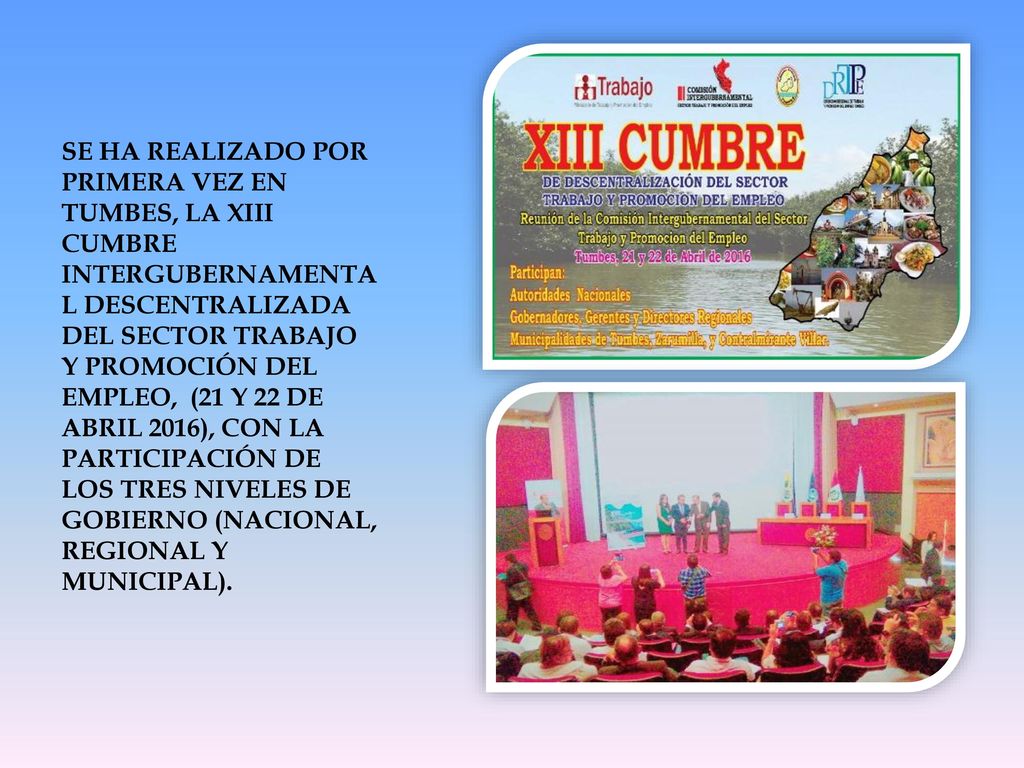 SE HA REALIZADO POR PRIMERA VEZ EN TUMBES, LA XIII CUMBRE INTERGUBERNAMENTAL DESCENTRALIZADA DEL SECTOR TRABAJO Y PROMOCIÓN DEL EMPLEO, (21 Y 22 DE ABRIL 2016), CON LA PARTICIPACIÓN DE LOS TRES NIVELES DE GOBIERNO (NACIONAL, REGIONAL Y MUNICIPAL).