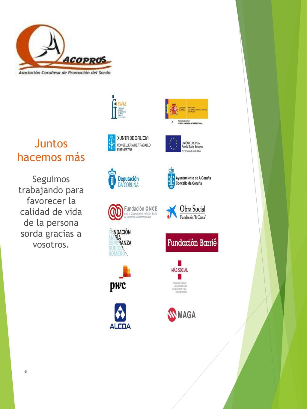 Juntos hacemos más Seguimos trabajando para favorecer la calidad de vida de la persona sorda gracias a vosotros.