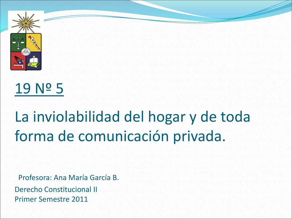 19 Nº 5 La inviolabilidad del hogar y de toda forma de comunicación privada.