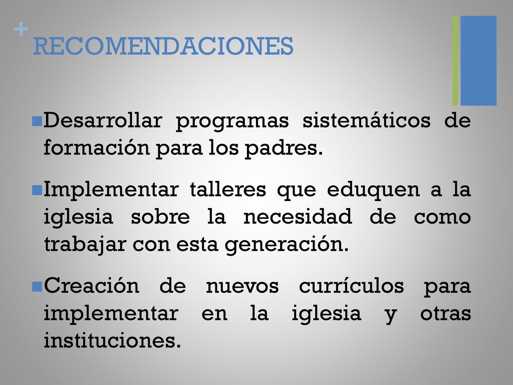 RECOMENDACIONES Desarrollar programas sistemáticos de formación para los padres.
