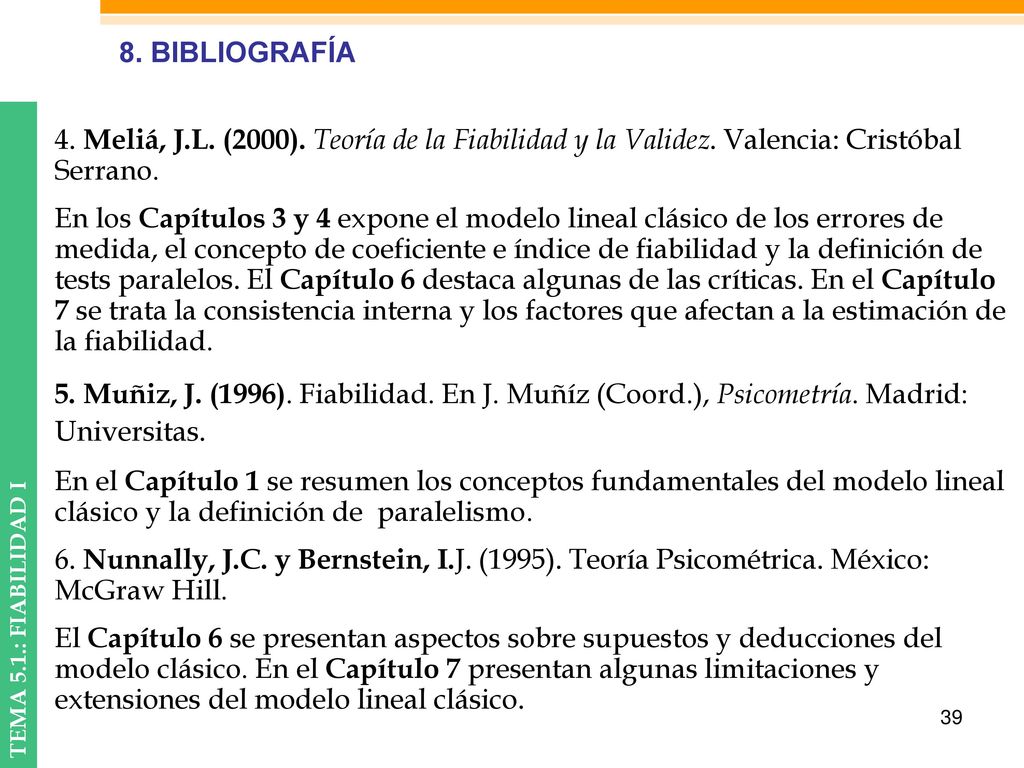8. BIBLIOGRAFÍA 4. Meliá, J.L. (2000). Teoría de la Fiabilidad y la Validez. Valencia: Cristóbal Serrano.
