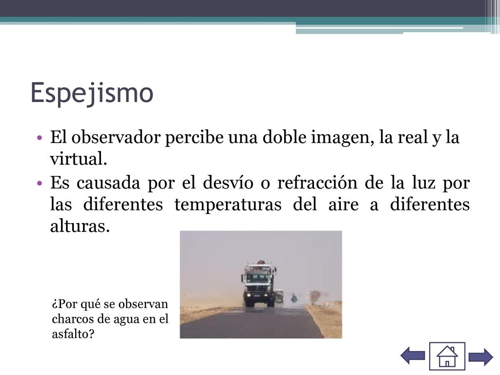Espejismo El observador percibe una doble imagen, la real y la virtual.
