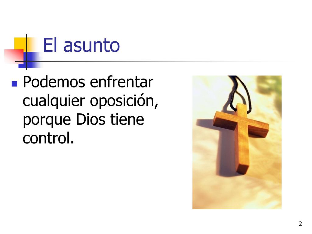 El asunto Podemos enfrentar cualquier oposición, porque Dios tiene control.