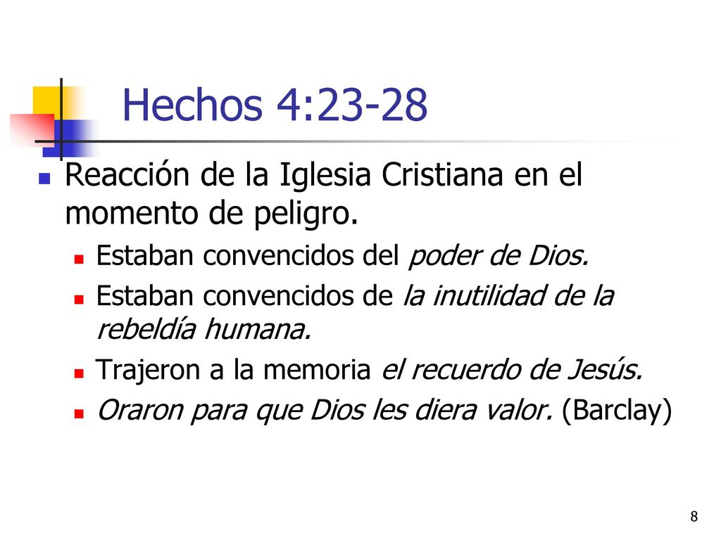 Hechos 4:23-28 Reacción de la Iglesia Cristiana en el momento de peligro. Estaban convencidos del poder de Dios.