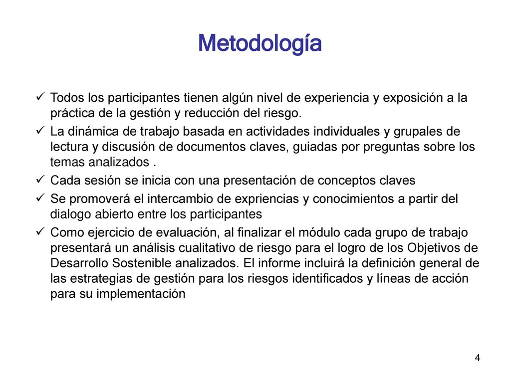 Metodología Todos los participantes tienen algún nivel de experiencia y exposición a la práctica de la gestión y reducción del riesgo.