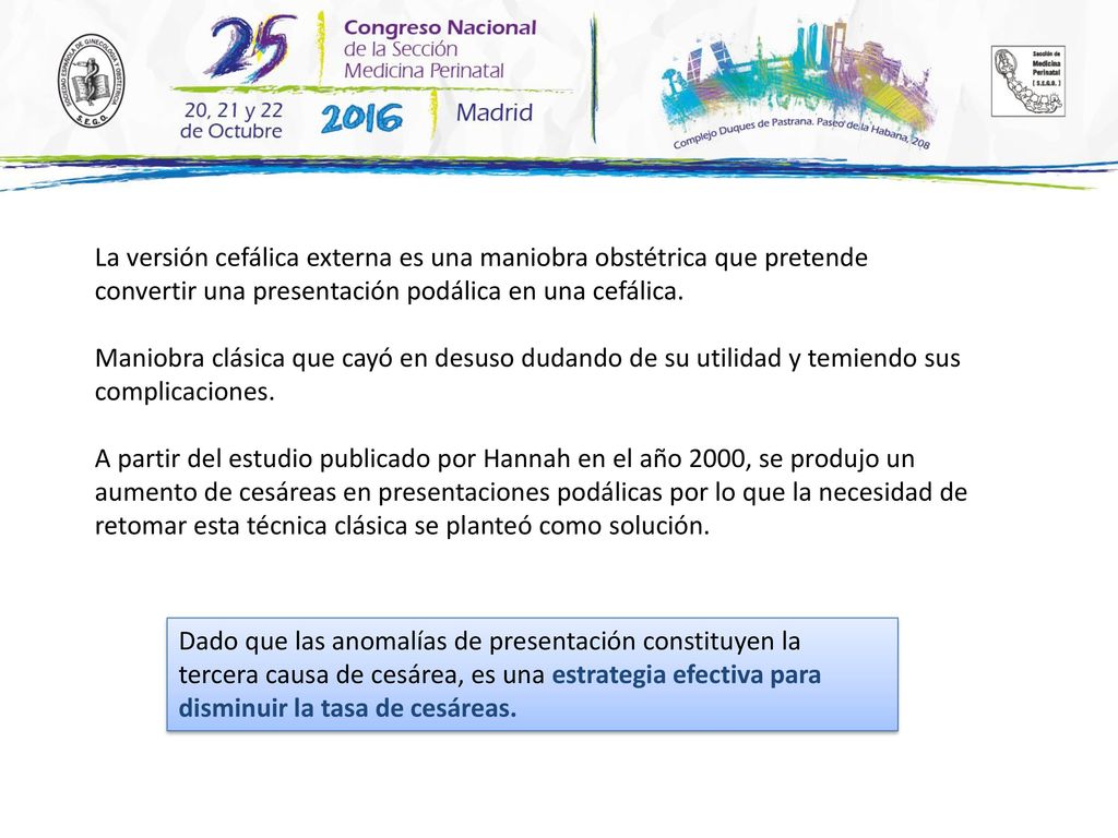 La versión cefálica externa es una maniobra obstétrica que pretende convertir una presentación podálica en una cefálica.