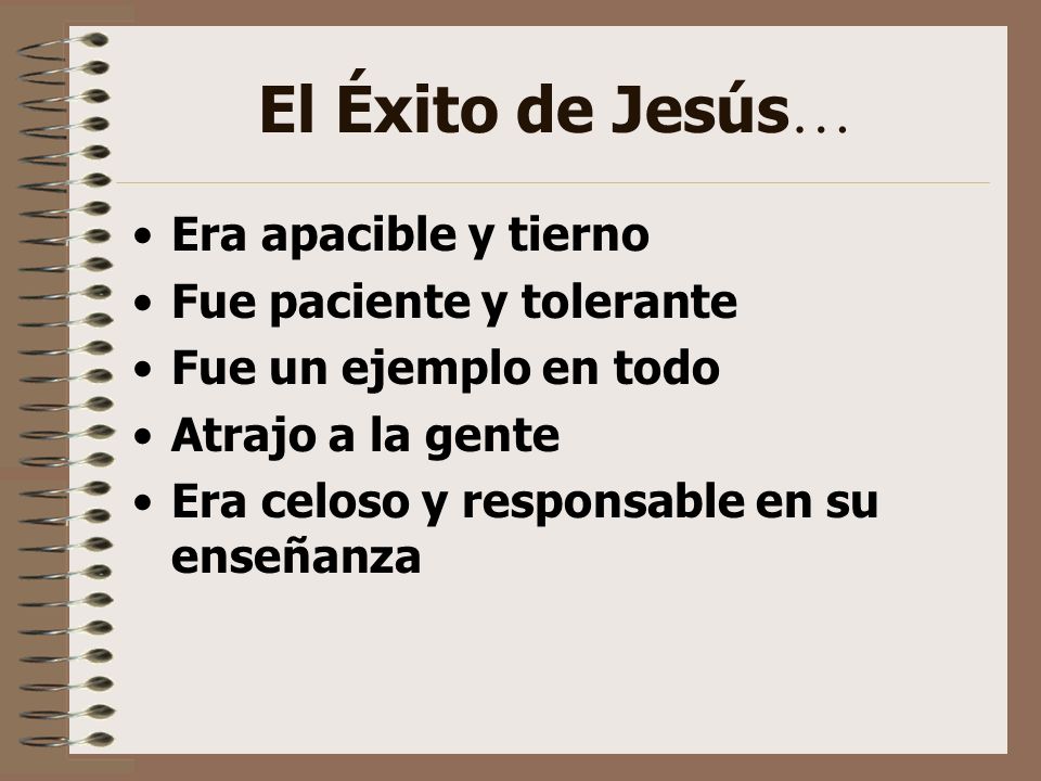 El Éxito de Jesús… Era apacible y tierno Fue paciente y tolerante