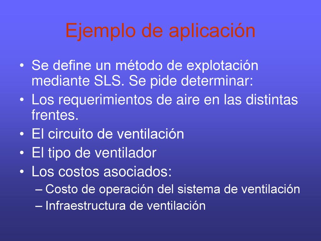 Ejemplo de aplicación Se define un método de explotación mediante SLS. Se pide determinar: Los requerimientos de aire en las distintas frentes.