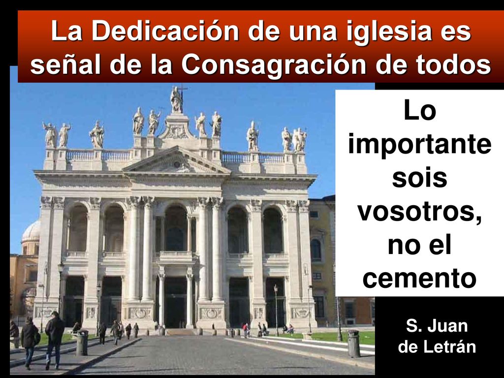 La Dedicación de una iglesia es señal de la Consagración de todos