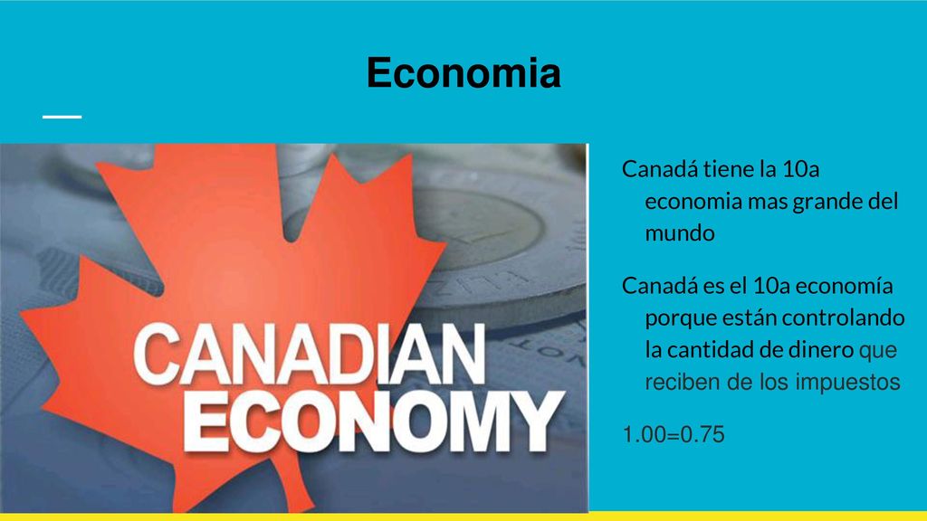 Economia Canadá tiene la 10a economia mas grande del mundo