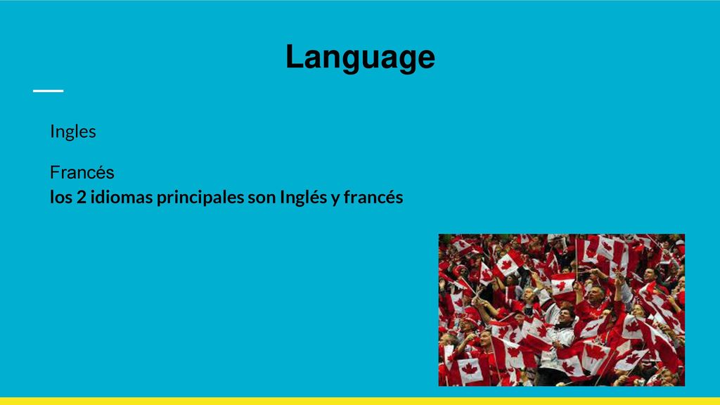 Language Ingles Francés los 2 idiomas principales son Inglés y francés