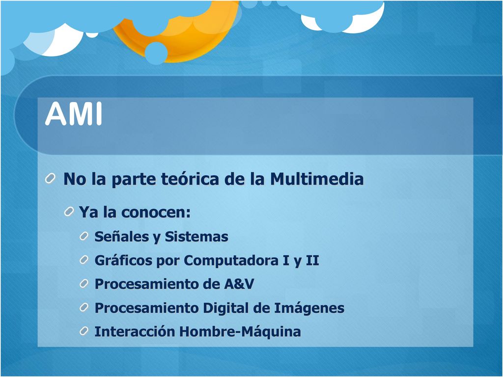 AMI No la parte teórica de la Multimedia Ya la conocen: