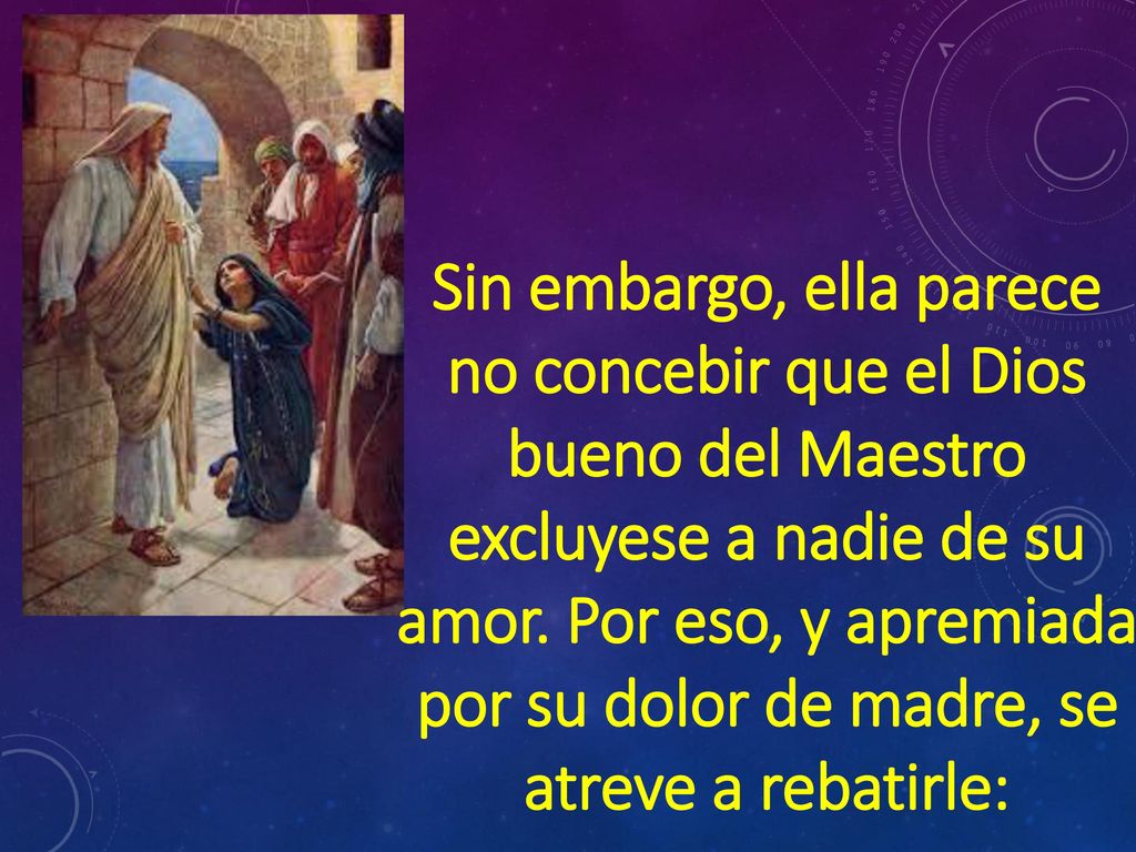 Sin embargo, ella parece no concebir que el Dios bueno del Maestro excluyese a nadie de su amor.