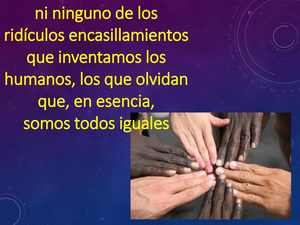 ni ninguno de los ridículos encasillamientos que inventamos los humanos, los que olvidan que, en esencia,