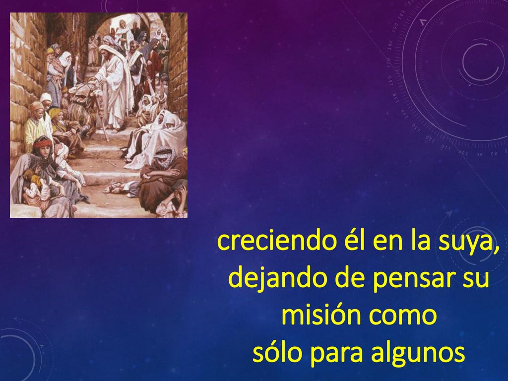 creciendo él en la suya, dejando de pensar su misión como