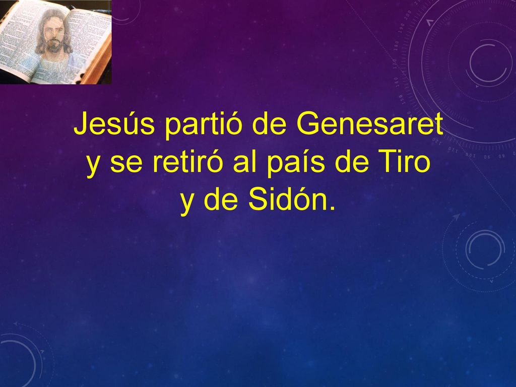 Jesús partió de Genesaret y se retiró al país de Tiro y de Sidón.