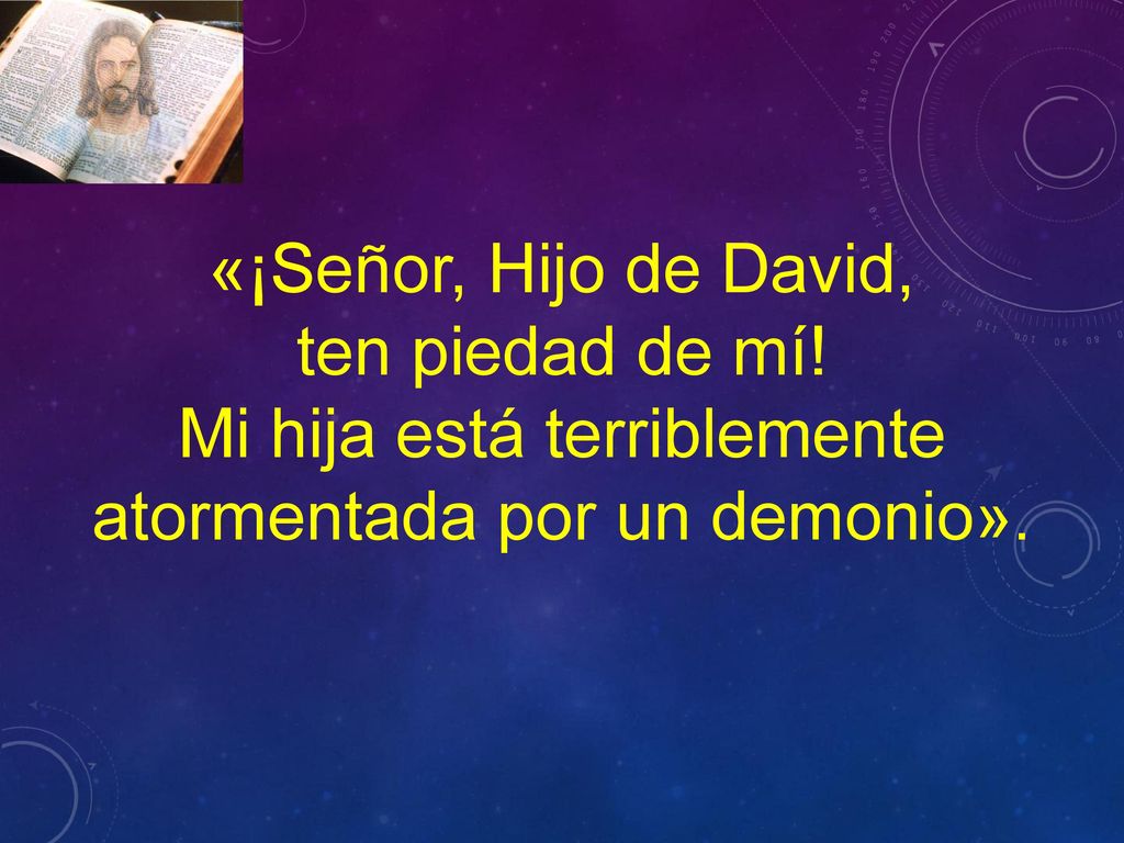 Mi hija está terriblemente atormentada por un demonio».