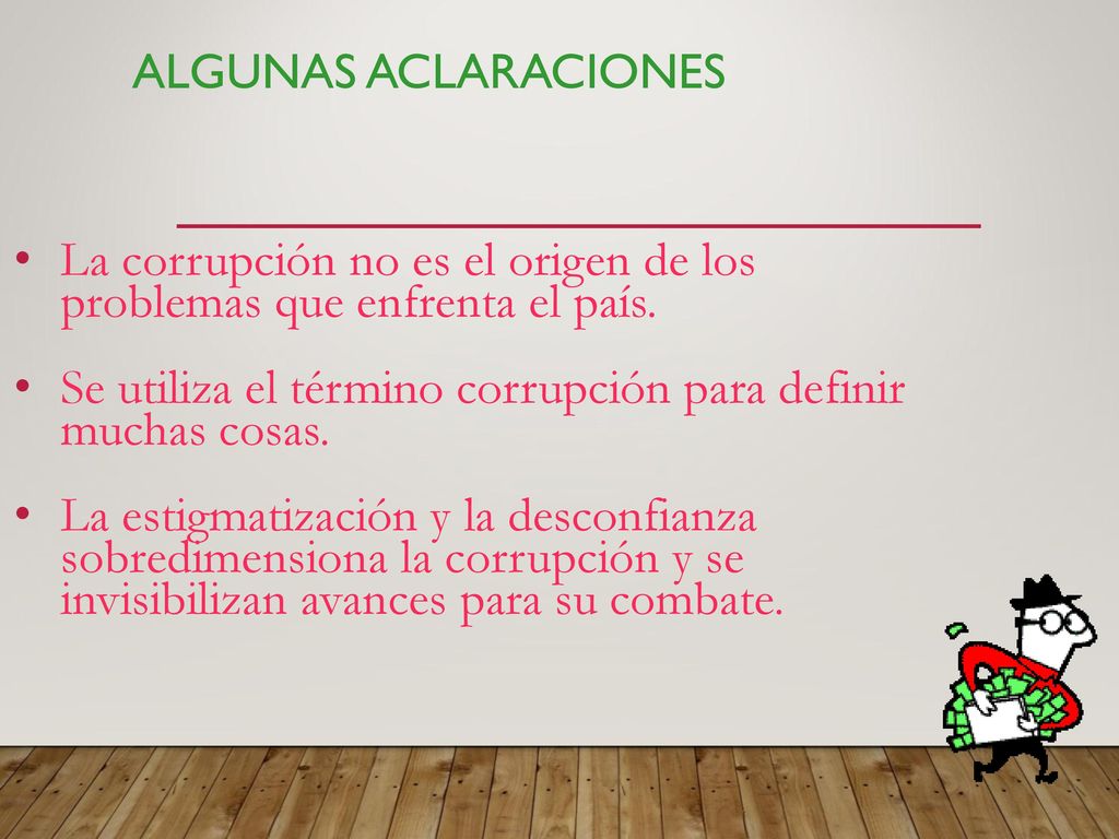ALGUNAS ACLARACIONES La corrupción no es el origen de los problemas que enfrenta el país.