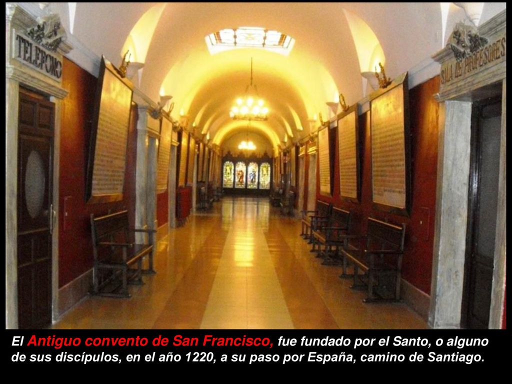 El Antiguo convento de San Francisco, fue fundado por el Santo, o alguno de sus discípulos, en el año 1220, a su paso por España, camino de Santiago.