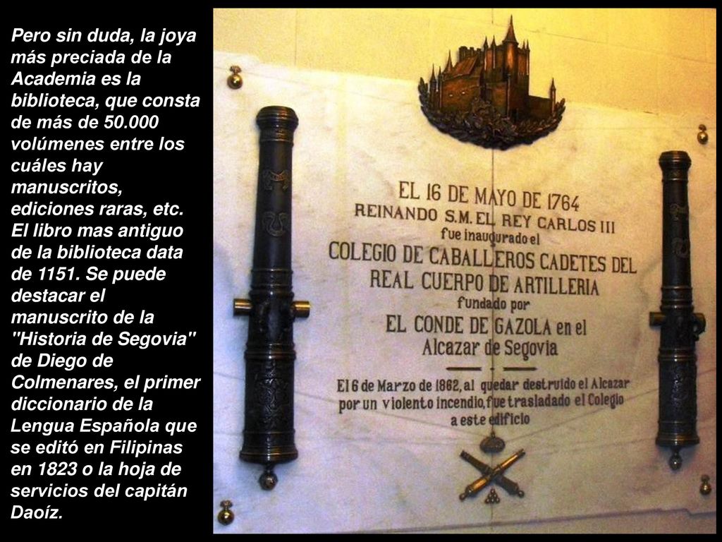 Pero sin duda, la joya más preciada de la Academia es la biblioteca, que consta de más de volúmenes entre los cuáles hay manuscritos, ediciones raras, etc.