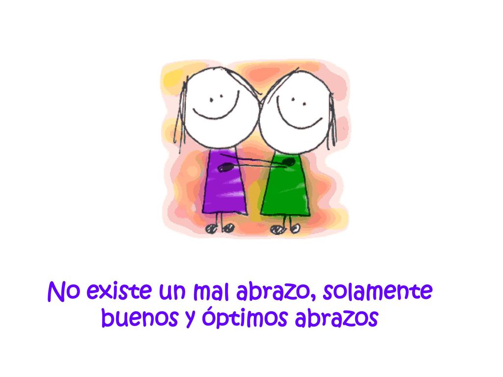 No existe un mal abrazo, solamente buenos y óptimos abrazos