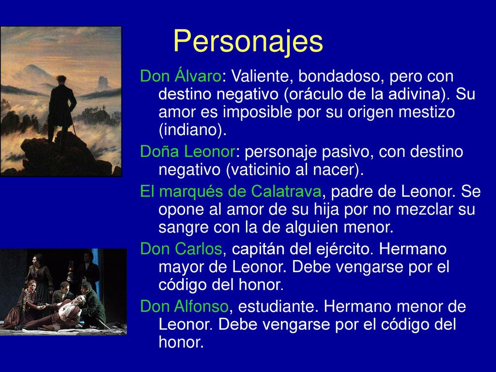 Personajes Don Álvaro: Valiente, bondadoso, pero con destino negativo (oráculo de la adivina). Su amor es imposible por su origen mestizo (indiano).