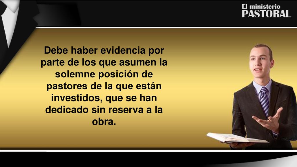 Debe haber evidencia por parte de los que asumen la solemne posición de pastores de la que están investidos, que se han dedicado sin reserva a la obra.