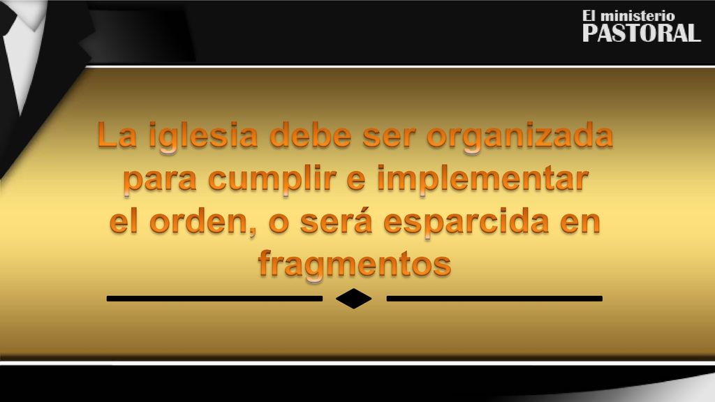 La iglesia debe ser organizada para cumplir e implementar