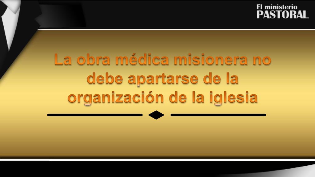 La obra médica misionera no debe apartarse de la organización de la iglesia