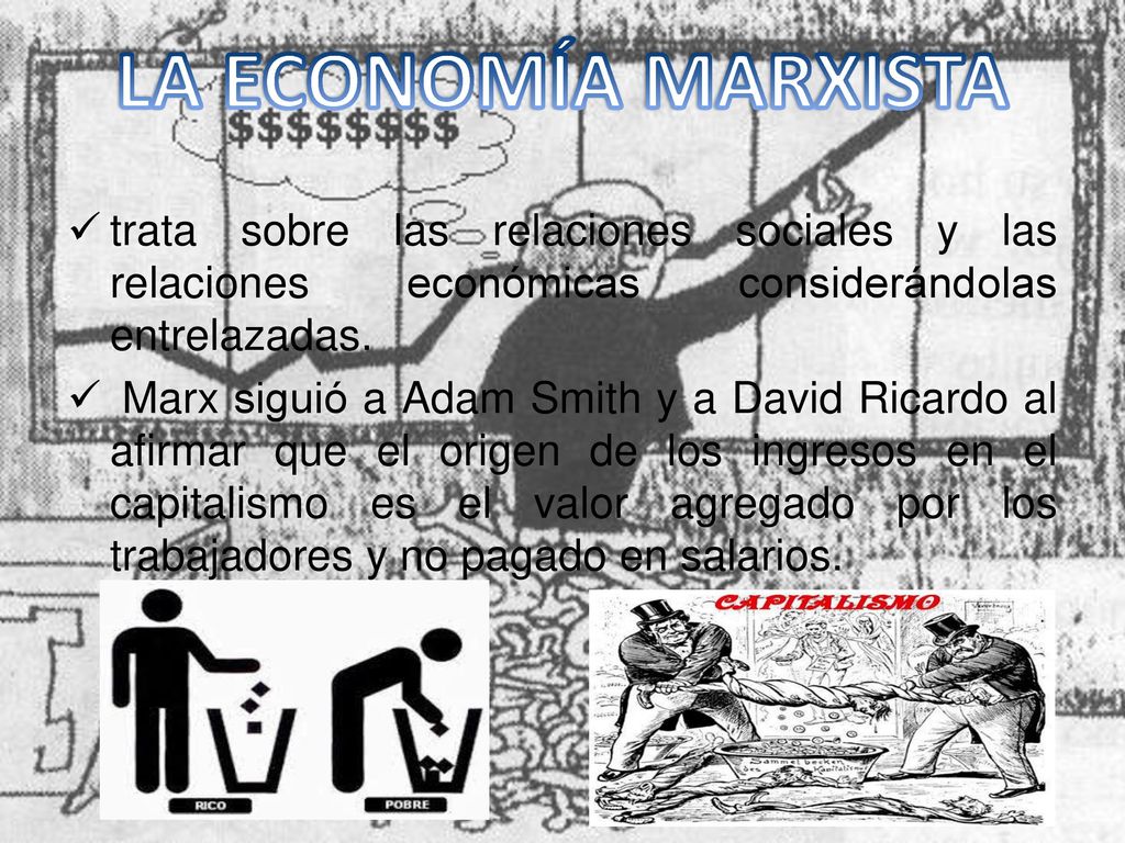 LA ECONOMÍA MARXISTA trata sobre las relaciones sociales y las relaciones económicas considerándolas entrelazadas.