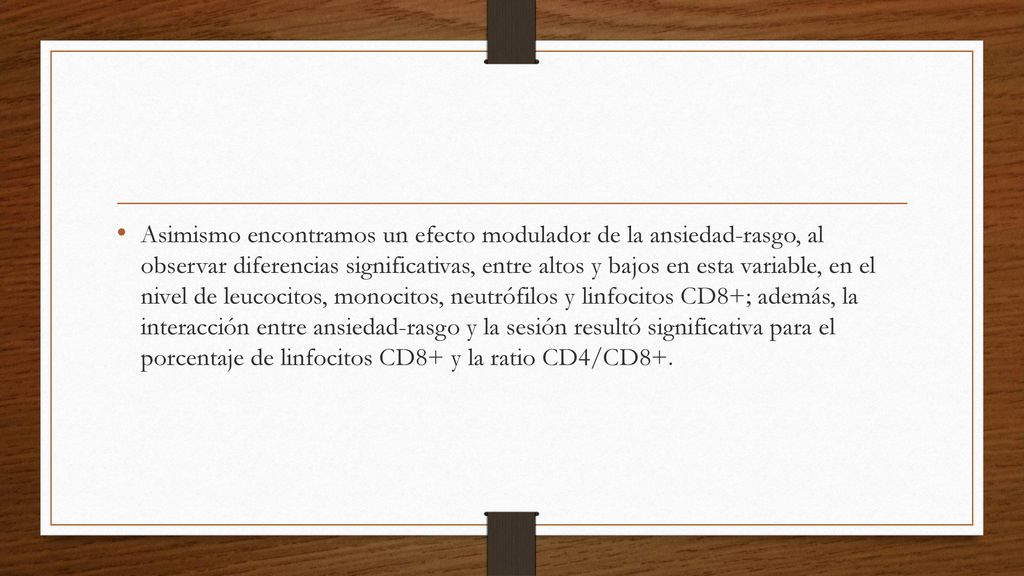 Asimismo encontramos un efecto modulador de la ansiedad-rasgo, al observar diferencias significativas, entre altos y bajos en esta variable, en el nivel de leucocitos, monocitos, neutrófilos y linfocitos CD8+; además, la interacción entre ansiedad-rasgo y la sesión resultó significativa para el porcentaje de linfocitos CD8+ y la ratio CD4/CD8+.