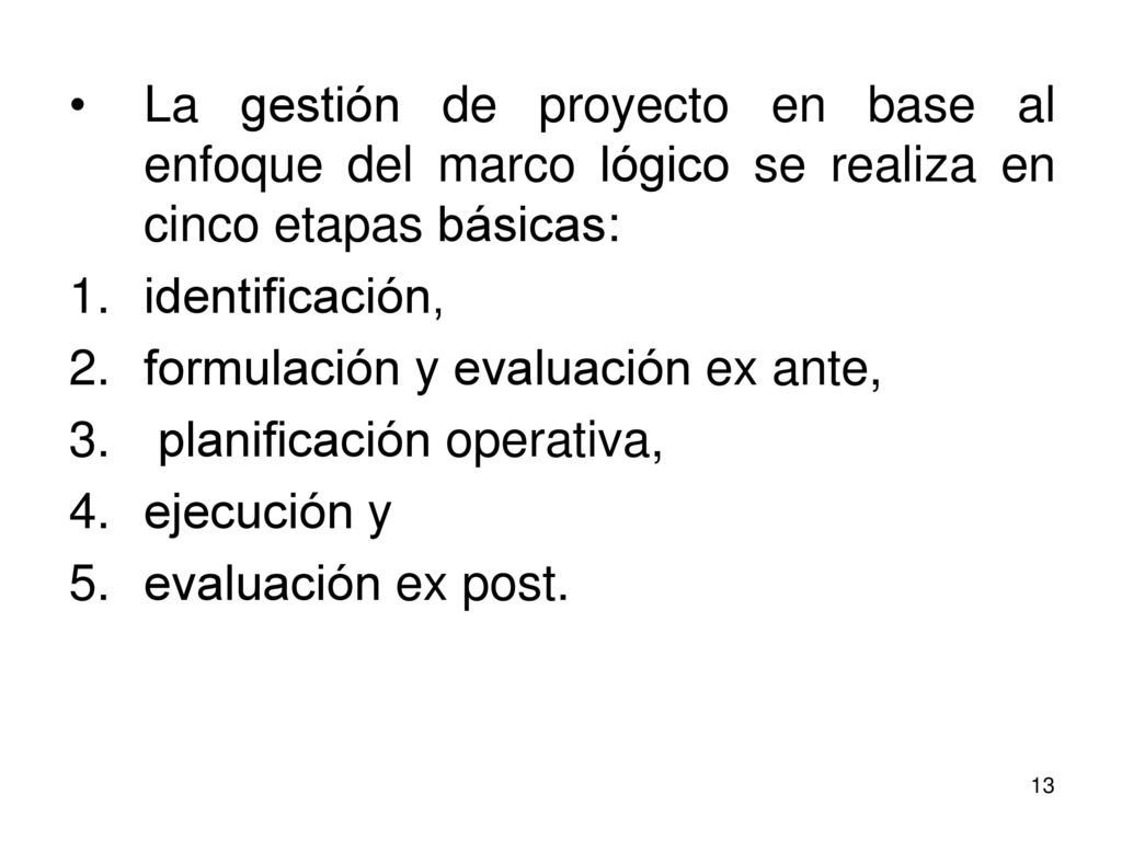 La gestión de proyecto en base al enfoque del marco lógico se realiza en cinco etapas básicas: