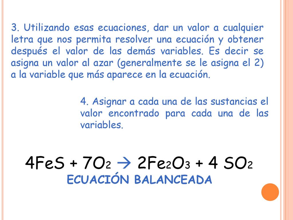 4FeS + 7O2  2Fe2O3 + 4 SO2 ECUACIÓN BALANCEADA