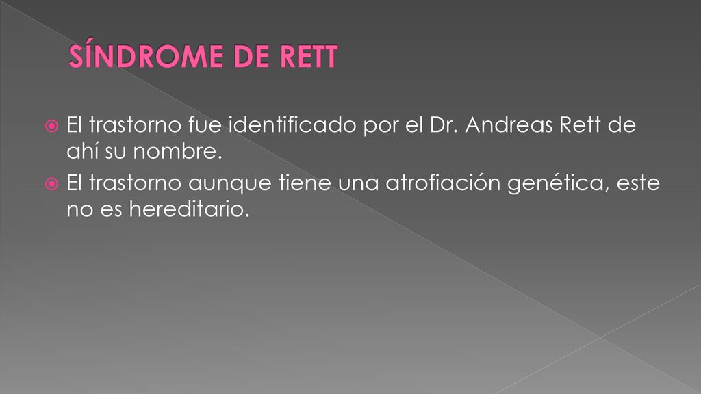 SÍNDROME DE RETT El trastorno fue identificado por el Dr. Andreas Rett de ahí su nombre.