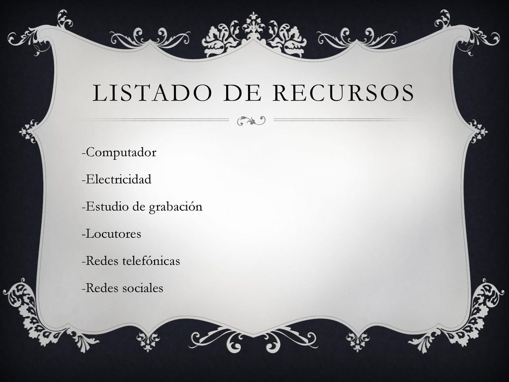 Listado de recursos -Computador -Electricidad -Estudio de grabación -Locutores -Redes telefónicas -Redes sociales