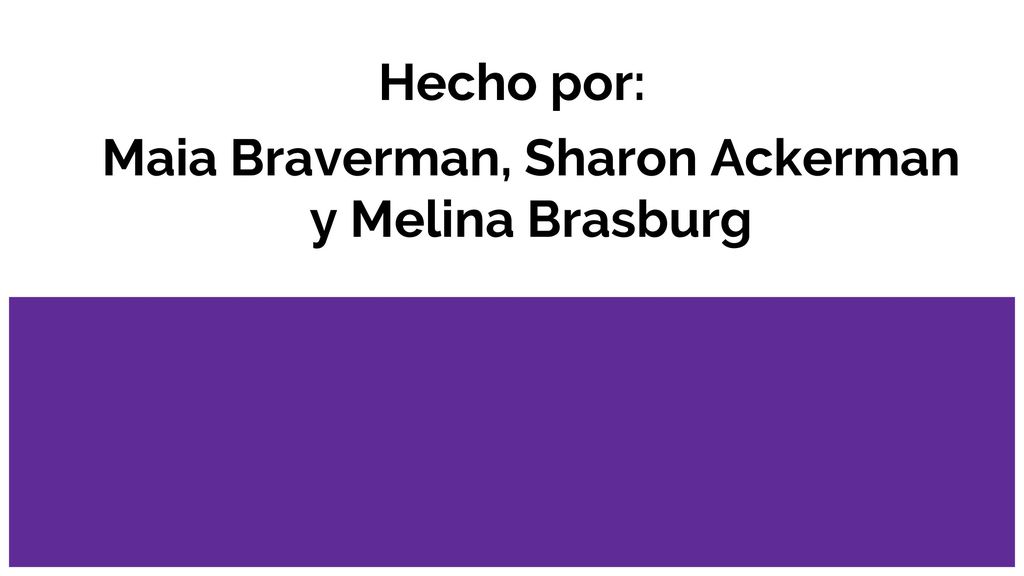 Hecho por: Maia Braverman, Sharon Ackerman y Melina Brasburg