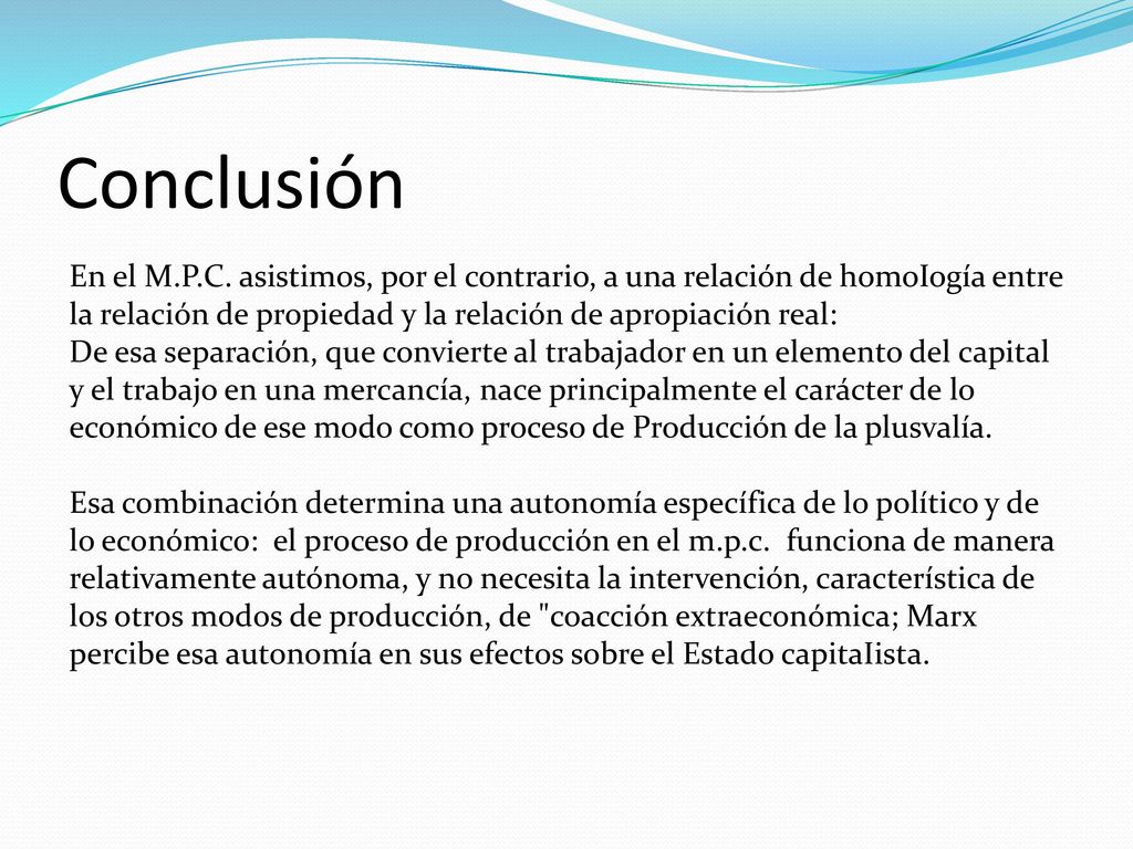 Conclusión En el M.P.C. asistimos, por el contrario, a una relación de homoIogía entre la relación de propiedad y la relación de apropiación real: