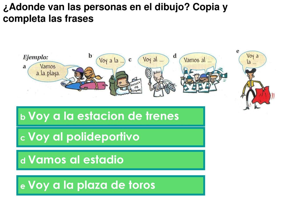 ¿Adonde van las personas en el dibujo Copia y completa las frases