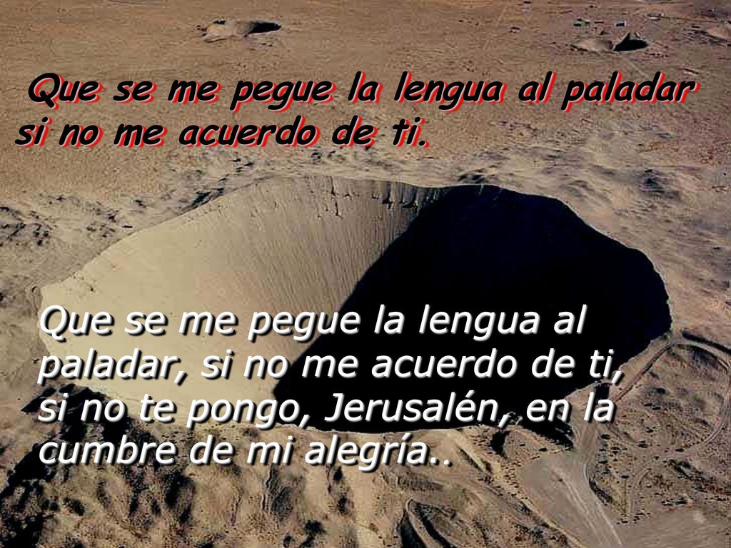 Que se me pegue la lengua al paladar si no me acuerdo de ti.