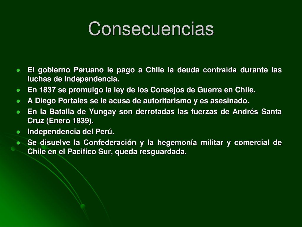 Consecuencias El gobierno Peruano le pago a Chile la deuda contraída durante las luchas de Independencia.