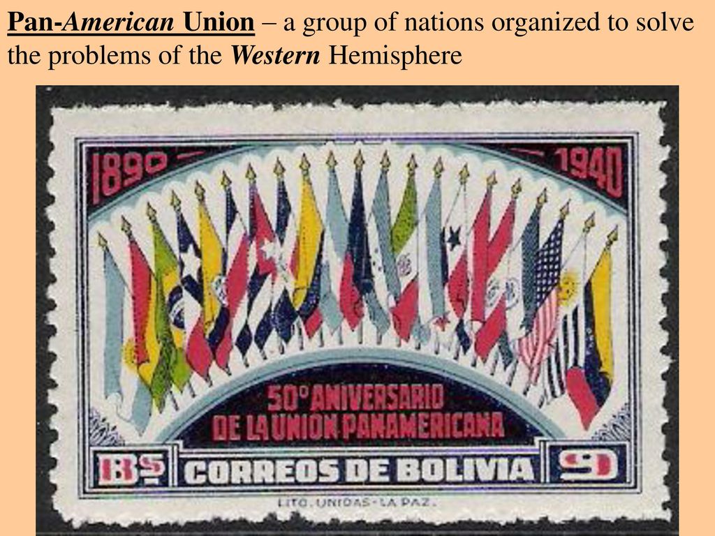 Pan-American Union – a group of nations organized to solve the problems of the Western Hemisphere