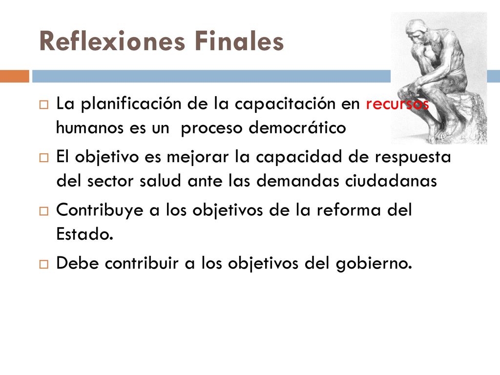 Reflexiones Finales La planificación de la capacitación en recursos humanos es un proceso democrático.